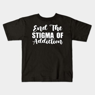 End The Stigma of Addiction Funny Sarcastic Gift Idea colored Vintage Kids T-Shirt